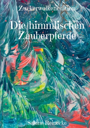 Die himmlischen Zauberpferde von Reinecke,  Sabine