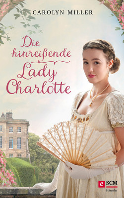 Die hinreißende Lady Charlotte von Miller,  Carolyn