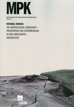 Die hinterlassene Landschaft – Prospektion und Interpretation in der Landschaftsarchäologie von Doneus,  Michael, Friesinger,  Herwig, Lochner,  Michaela