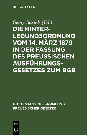 Die Hinterlegungsordnung vom 14. März 1879 in der Fassung des Preussischen Ausführungsgesetzes zum BGB von Bartels,  Georg