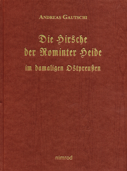 Die Hirsche der Rominter Heide im ehemaligen Ostpreussen von Gautschi,  Andreas