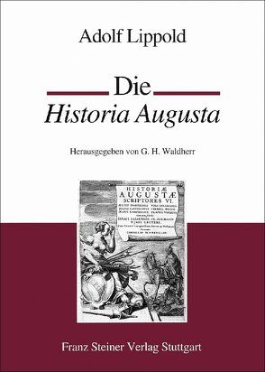 Die Historia Augusta von Lippold,  Adolf, Waldherr,  Gerhard H.