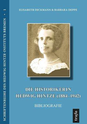 Die Historikerin Hedwig Hintze (1884–1942) von Deppe,  Barbara, Dickmann,  Elisabeth