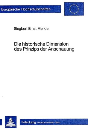 Die historische Dimension des Prinzips der Anschauung von Merkle,  Siegbert Ernst