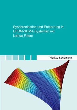 Synchronisation und Entzerrung in OFDM-SDMA-Systemen mit Lattice-Filtern von Schlamann,  Markus