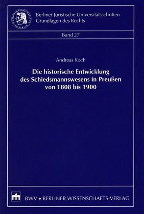 Die historische Entwicklung des Schiedsmannswesens in Preußen von 1808 bis 1900 von Koch,  Andreas