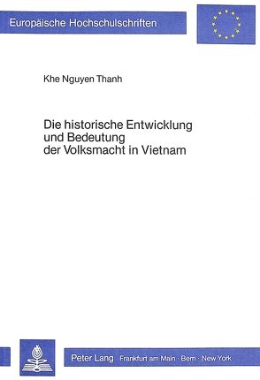 Die historische Entwicklung und Bedeutung der Volksmacht in Vietnam von Nguyen Thanh,  Khe