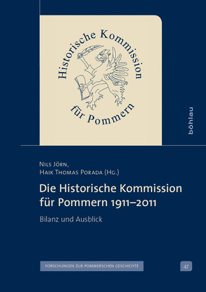 Die Historische Kommission für Pommern 1911–2011 von Jörn,  Nils, Porada,  Haik Thomas