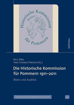 Die Historische Kommission für Pommern 1911–2011 von Porada,  Haik Thomas