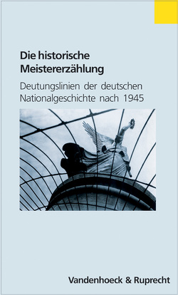 Die historische Meistererzählung von Cornelißen,  Christoph, Jarausch,  Konrad H., Laak,  Dirk van, Middell,  Matthias, Sabrow,  Martin, Schissler,  Hanna, Welskopp,  Thomas