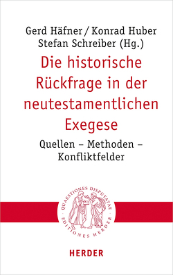 Die historische Rückfrage in der neutestamentlichen Exegese von Bauer,  Thomas Johann, Grünstäudl,  Wolfgang, Häfner,  Gerd, Heininger,  Bernhard, Hübenthal,  Sandra, Huber,  Konrad, Pichler,  Josef, Ruhstorfer,  Karlheinz, Schreiber,  Stefan, Tiersch,  Claudia