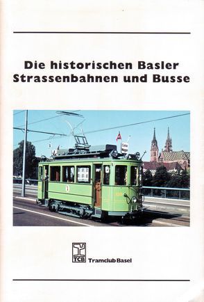 Die historischen Basler Strassenbahnen und Busse von Böhlen,  Markus, Madörin,  Dominik