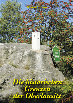 Die historischen Grenzen der Oberlausitz von Heinrich,  Wilfried