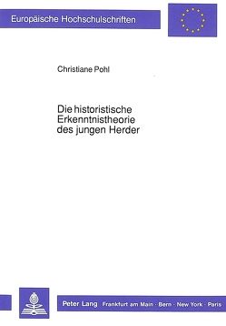 Die historistische Erkenntnistheorie des jungen Herder von Pohl,  Christiane