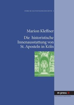 Die historistische Innenausstattung von St. Aposteln in Köln von Kleffner,  Marion