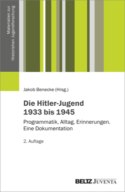 Die Hitler-Jugend 1933 bis 1945 von Benecke,  Jakob