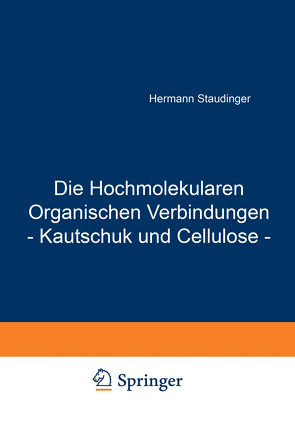 Die Hochmolekularen Organischen Verbindungen – Kautschuk und Cellulose – von Staudinger,  Hermann