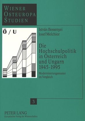 Die Hochschulpolitik in Österreich und Ungarn 1945-1995 von Bessenyei,  István, Melchior,  Josef