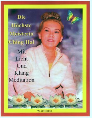 Die Höchste Meisterin Ching Hai Mit Licht Und Klang Meditation von Schorat,  Wolfgang