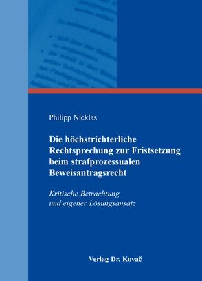 Die höchstrichterliche Rechtsprechung zur Fristsetzung beim strafprozessualen Beweisantragsrecht von Nicklas,  Philipp