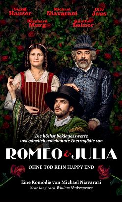 Die höchst beklagenswerte und gänzlich unbekannte Ehetragödie von Romeo & Julia von Niavarani,  Michael