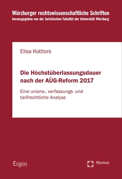 Die Höchstüberlassungsdauer nach der AÜG-Reform 2017 von Kottlors,  Elisa