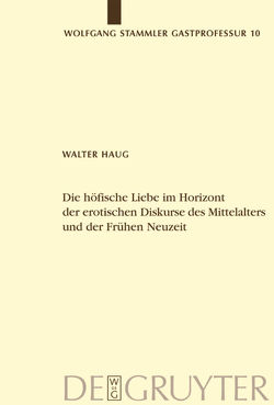 Die höfische Liebe im Horizont der erotischen Diskurse des Mittelalters und der Frühen Neuzeit von Haug,  Walter