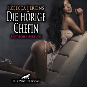 Die hörige Chefin | Erotik Audio Story | Erotisches Hörbuch Audio CD von Fengler,  Maike Luise, Perkins,  Rebecca