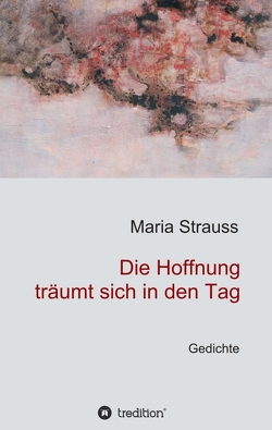 Die Hoffnung träumt sich in den Tag von Strauss,  Maria