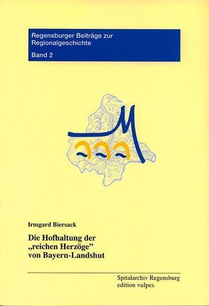 Die Hofhaltung der „reichen Herzöge“ von Bayern-Landshut von Biersack,  Irmgard