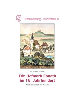 Die Hofmark Ebnath im 16. Jahrhundert von Thieser,  Bernd Joachim