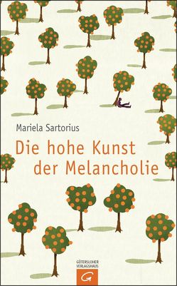 Die hohe Kunst der Melancholie von Sartorius,  Mariela
