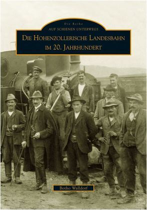 Die Hohenzollerische Landesbahn im 20. Jahrhundert von Walldorf,  Botho