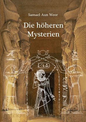 Die höheren Mysterien von Aun Weor,  Samael, Syring,  Osmar Henry