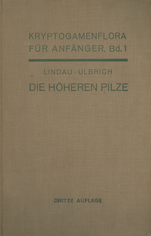 Die höheren Pilze von Lindau,  Gustav, Pilger,  R., Ulbrich,  Eberhard