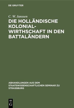 Die holländische Kolonialwirthschaft in den Battaländern von Janssen,  C. W.