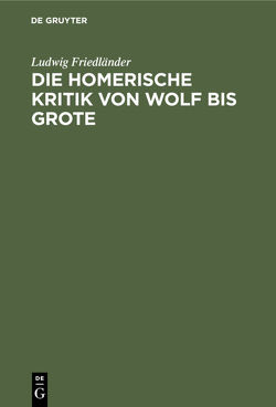 Die homerische Kritik von Wolf bis Grote von Friedlaender,  Ludwig