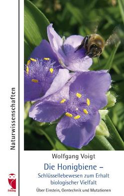 Die Honigbiene – Schlüssellebewesen zum Erhalt biologischer Vielfalt von Voigt,  Wolfgang