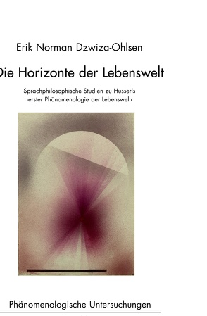 Die Horizonte der Lebenswelt von Alloa,  Emmanuel, Bedorf,  Thomas, Breyer,  Thiemo, Daermann,  Iris, Dzwiza-Ohlsen,  Erik Norman, Mertens,  Karl, Römer,  Inga, Schües,  Christina