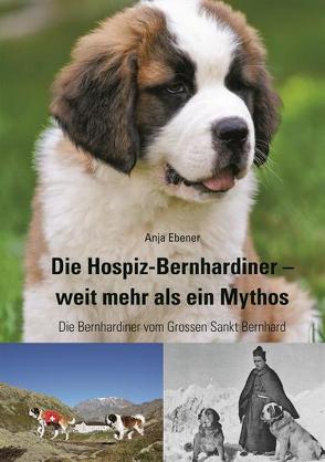 Die Hospiz-Bernhardiner – weit mehr als ein Mythos von Ebener,  Anja