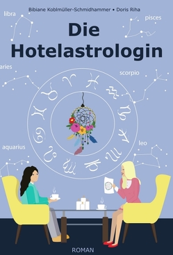 Die Hotelastrologin von Koblmüller-Schmidhammer,  Bibiane, Riha,  Doris