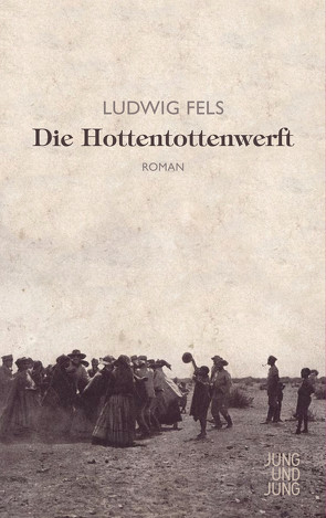 Die Hottentottenwerft von Fels,  Ludwig