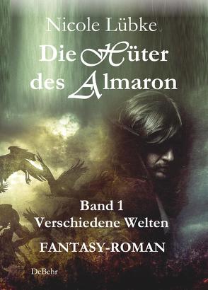Die Hüter des Almaron – Band 1 Verschiedene Welten – FANTASY-ROMAN von Lübke,  Nicole