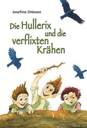 Die Hullerix und die verflixten Krähen von Ottesen,  Josefine, Schierbeck,  Rye, Zöller,  Patrick