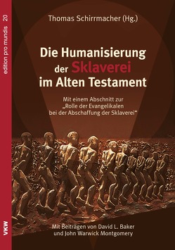 Die Humanisierung der Sklaverei im Alten Testament von Baker,  David L., Montgomery,  John Warwick, Schirrmacher,  Thomas