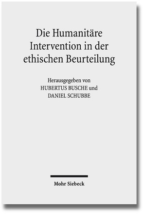 Die Humanitäre Intervention in der ethischen Beurteilung von Busche,  Hubertus, Schubbe,  Daniel