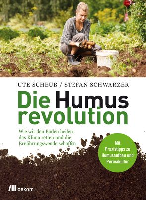 Die Humusrevolution von Scheub,  Ute, Schwarzer,  Stefan