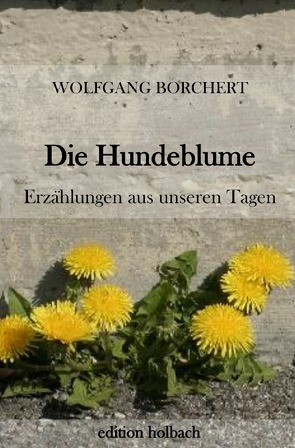 Die Hundeblume von Borchert,  Wolfgang