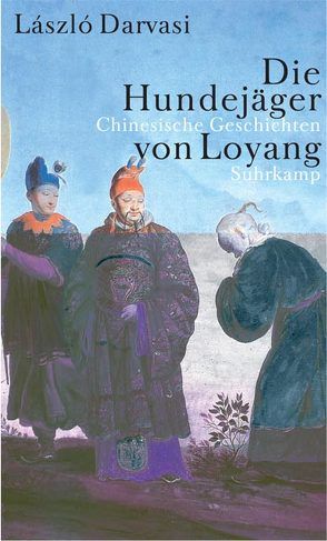 Die Hundejäger von Lojang von Darvasi,  László, Eisterer,  Heinrich