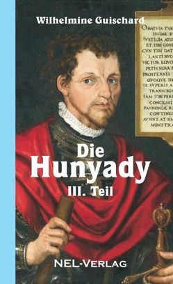Die Hunyady, III. Teil von Guischard,  Wilhelmine